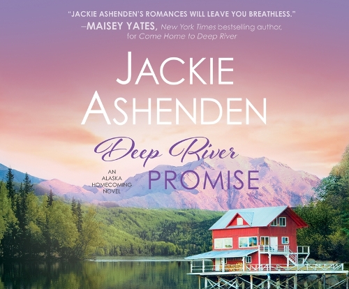 Deep River Promise: (2 Alaska Homecoming)