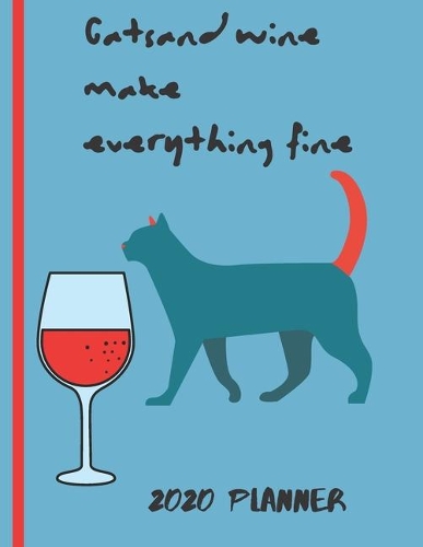 Cats and Wine Make Everything Fine 2020 Planner: Jan 2020- Jan 2021 Weekly Planner