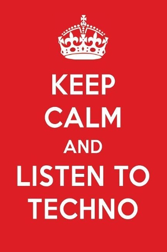 Keep Calm and Listen to Techno: Techno Designer Notebook