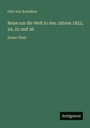 Reise um die Welt in den Jahren 1823, 24, 25 und 26: Erster Theil