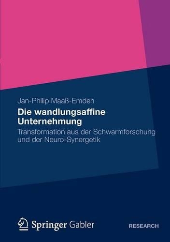 Die wandlungsaffine Unternehmung: Transformation aus der Schwarmforschung und der Neuro-Synergetik