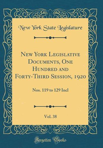 New York Legislative Documents, One Hundred and Forty-Third Session, 1920, Vol. 38: Nos. 119 to 129 Incl (Classic Reprint)