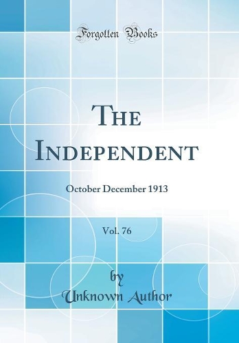 The Independent, Vol. 76: October December 1913 (Classic Reprint)