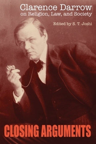 Closing Arguments: Clarence Darrow on Religion, Law, and Society