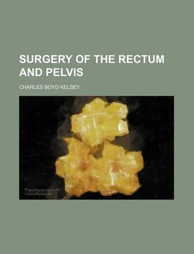 Surgery of the Rectum and Pelvis