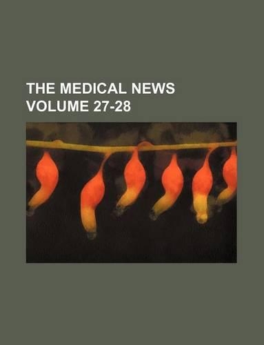 The Medical News Volume 27-28