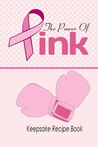 Power of Pink Keepsake Recipe Book: Blank Recipe Book For Breast Cancer Awareness