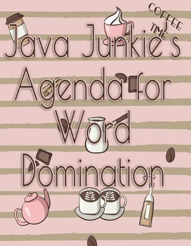 Java Junkies Agenda for Word Domination: (7 Adulting Authors - Organizers for Dual Personalities)