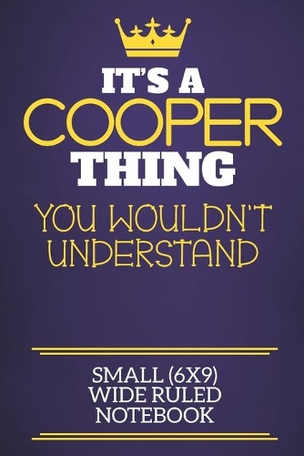 It's A Cooper Thing You Wouldn't Understand Small (6x9) Wide Ruled Notebook