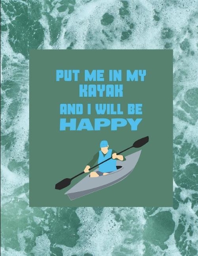 Put Me in My Kayak and I Will Be Happy