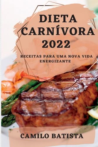 Dieta Carnívora 2022: Receitas Para Uma Nova Vida Energizante