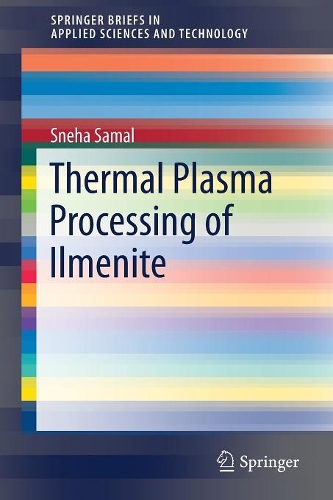 Thermal Plasma Processing of Ilmenite: (SpringerBriefs in Applied Sciences and Technology)