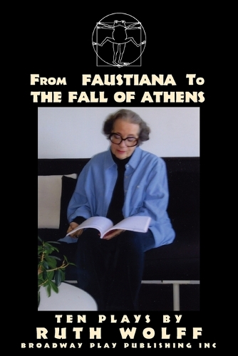 From Faustiana to The Fall of Athens: Ten Plays by Ruth Wolff