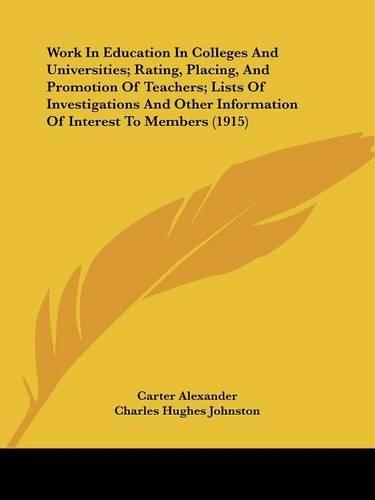 Work In Education In Colleges And Universities; Rating, Placing, And Promotion Of Teachers; Lists Of Investigations And Other Information Of Interest To Members (1915)