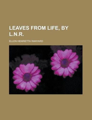 Leaves from Life, by L.N.R.