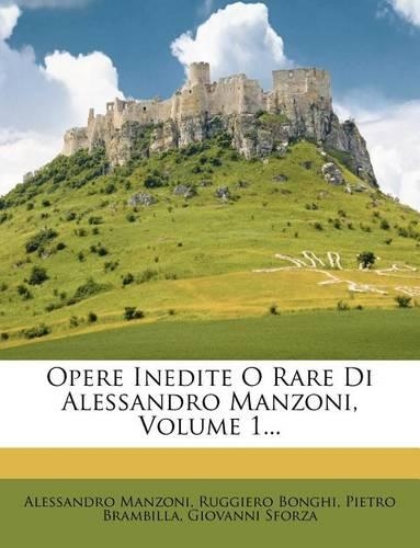 Opere Inedite O Rare Di Alessandro Manzoni, Volume 1...