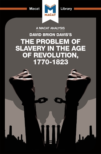 An Analysis of David Brion Davis's The Problem of Slavery in the Age of Revolution, 1770-1823: (The Macat Library)