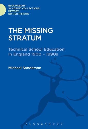 The Missing Stratum: Technical School Education in England 1900-1990s(History: Bloomsbury Academic Collections)