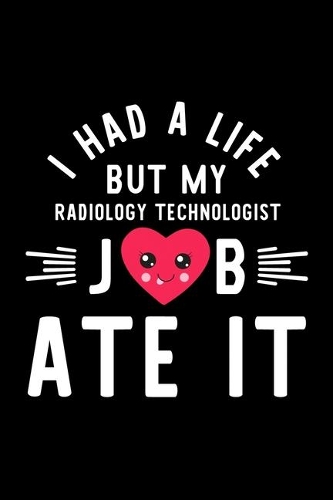 I Had A Life But My Radiology Technologist Job Ate It
