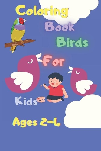 coloring book birds for kids ages 2-4: nice coloring book birds for kids ages 2-4 pages 51 size 6 x 9