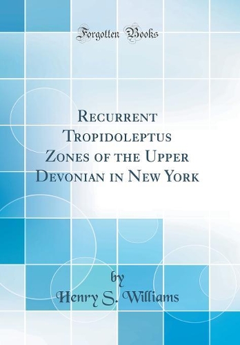 Recurrent Tropidoleptus Zones of the Upper Devonian in New York (Classic Reprint)
