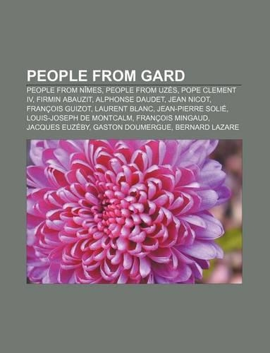 People from Gard: People from Nimes, People from Uzes, Pope Clement IV, Firmin Abauzit, Alphonse Daudet, Jean Nicot, Francois Guizot