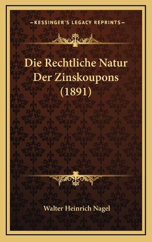 Die Rechtliche Natur Der Zinskoupons (1891)