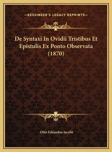 De Syntaxi In Ovidii Tristibus Et Epistulis Ex Ponto Observata (1870)