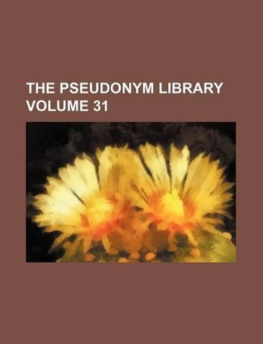 The Pseudonym Library Volume 31
