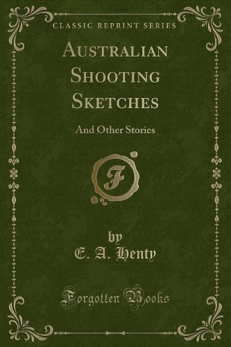 Australian Shooting Sketches: And Other Stories (Classic Reprint)