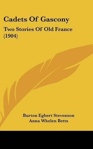 Cadets Of Gascony: Two Stories Of Old France (1904)