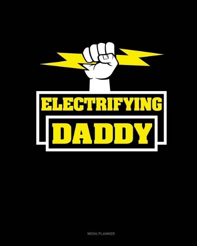 Electrifying Daddy: Menu Planner(1798 Menu Planner)