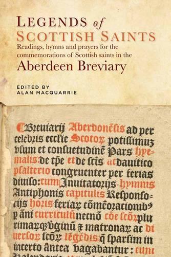Legends of the Scottish Saints: Readings, Hymns and Prayers for the Commemorations of Scottish Saints in the Aberdeen Breviary