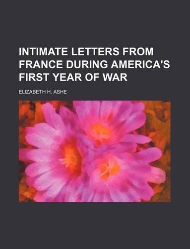 Intimate Letters from France During America's First Year of War