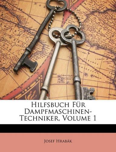 Hilfsbuch Fur Dampfmaschinen-Techniker, Volume 1