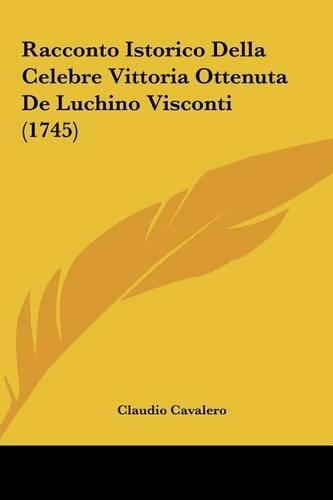 Racconto Istorico Della Celebre Vittoria Ottenuta de Luchino Visconti (1745)