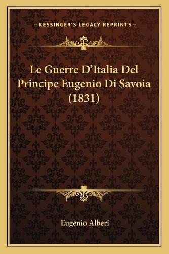 Le Guerre D'Italia Del Principe Eugenio Di Savoia (1831)