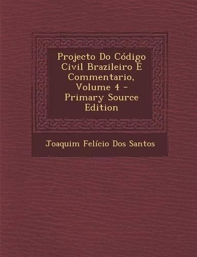 Projecto Do Codigo Civil Brazileiro E Commentario, Volume 4 - Primary Source Edition