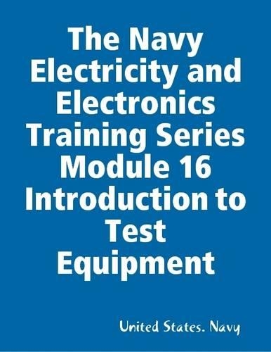 The Navy Electricity and Electronics Training Series Module 16 Introduction to Test Equipment