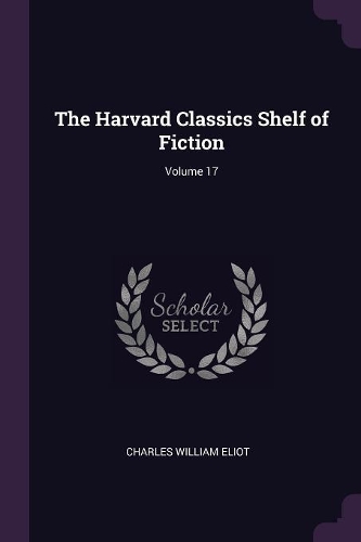 The Harvard Classics Shelf of Fiction; Volume 17