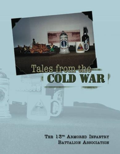 Tales from the Cold War, 13th Armored Infantry Battalion on Freedom's Frontier