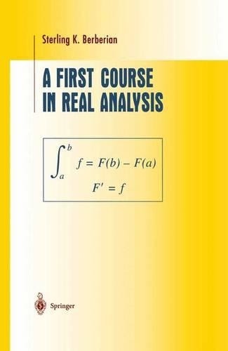 A First Course in Real Analysis: (Undergraduate Texts in Mathematics)