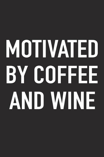 Motivated by Coffee and Wine: A 6x9 Inch Matte Softcover Journal Notebook with 120 Blank Lined Pages and a Funny Caffeine Fueled Cover Slogan