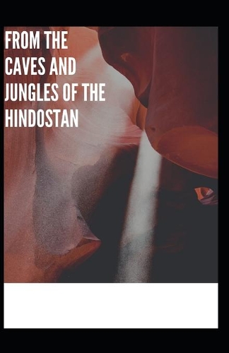 From The Caves And Jungles Of The Hindostan Annotated