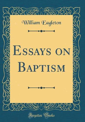 Essays on Baptism (Classic Reprint)