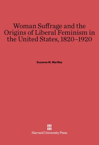 Woman Suffrage and the Origins of Liberal Feminism in the United States, 1820–1920