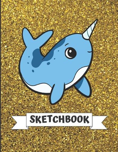 Sketchbook: Cute Blue Narwhal with Gold Glitter Effect Background, Large Blank Sketch Book for Girls and Boys of All Ages. Perfect for Drawing, Journaling Sketc