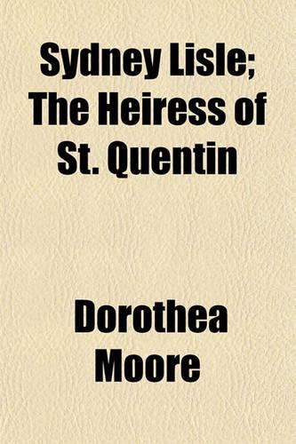 Sydney Lisle; The Heiress of St. Quentin