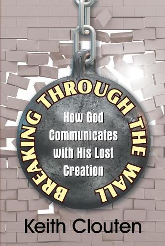 Breaking Through the Wall: How God Communicates with His Lost Creation