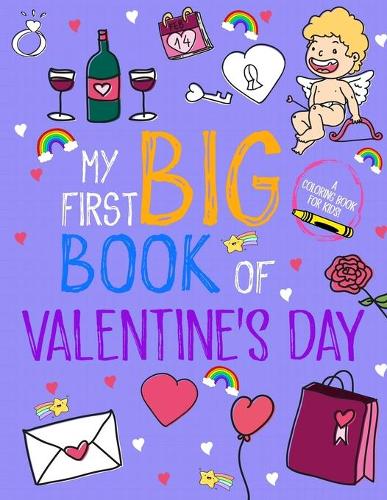 My First Big Book Of Valentine's Day Coloring Book For Kids: My First Big Book Of Coloring About Valentines Day Great Gifts For Kids Girls
